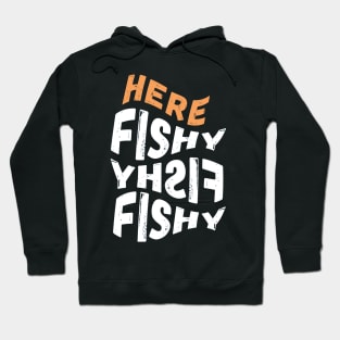 Here Fishy Fishy Fishy Hoodie